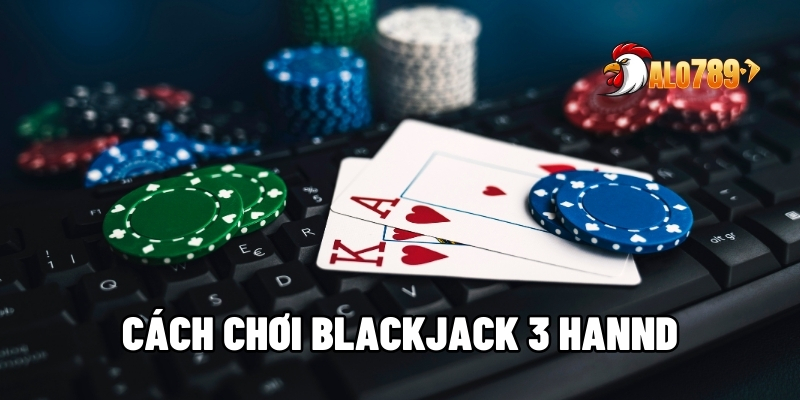 cách chơi Blackjack 3 hand