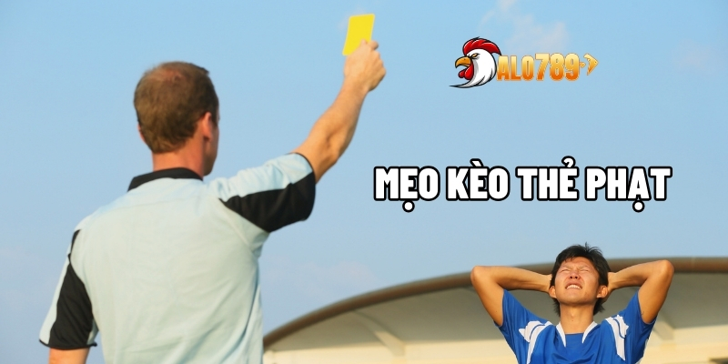 Mẹo kèo thẻ phạt