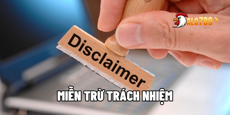 Miễn Trừ Trách Nhiệm Tại ALO789 Mà Tân Thủ Cần Biết! 1 Miễn trừ trách nhiệm