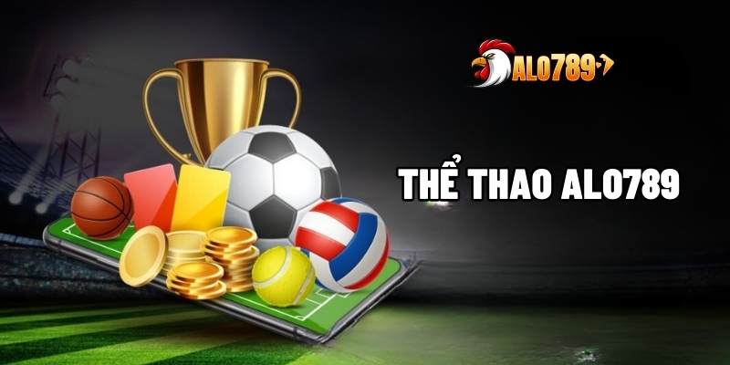 Thể Thao Alo789 - Nơi Cá Cược Yêu Thích Của Bet Thủ 1 Thể thao ALO789